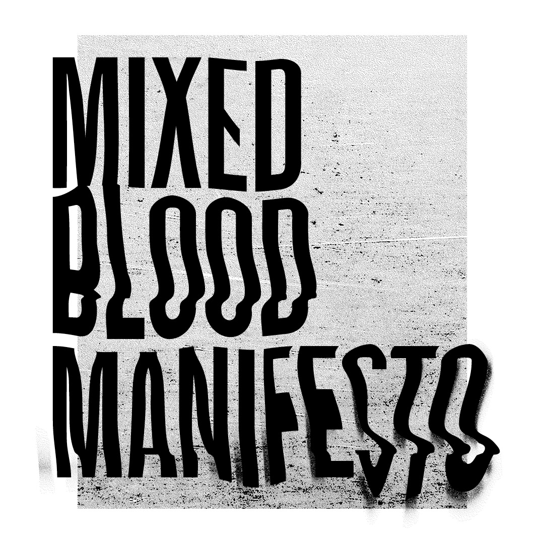 Mixed Blood Manifesto